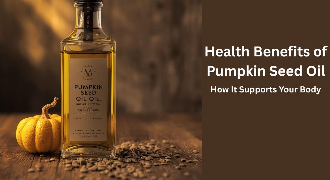 Health Benefits of Pumpkin Seed Oil How It Supports Your Body