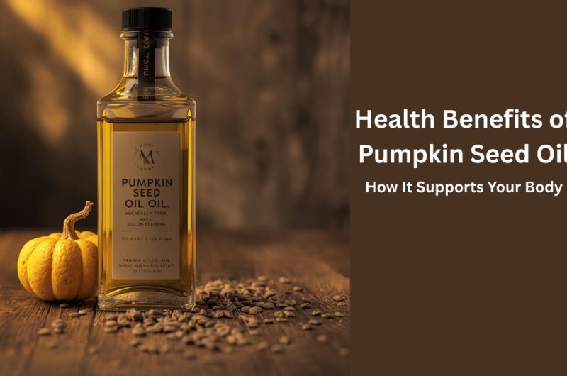 Health Benefits of Pumpkin Seed Oil How It Supports Your Body